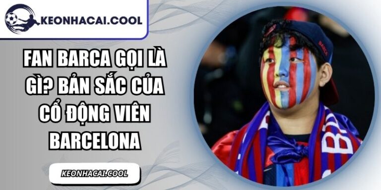 Fan Barca Gọi Là Gì