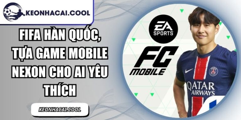 FIFA Hàn Quốc, Tựa Game Mobile Nexon Cho Ai Yêu Thích 5 FIFA Hàn Quốc