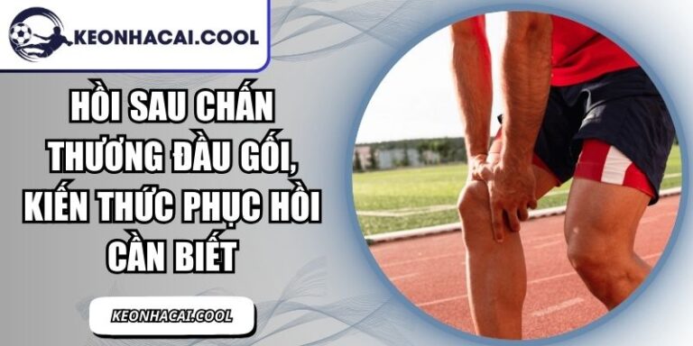 Hồi Sau Chấn Thương Đầu Gối