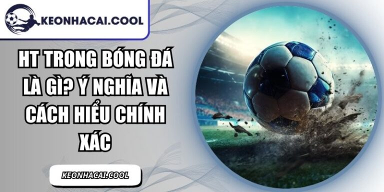 HT Trong Bóng Đá Là Gì