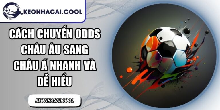 Cách Chuyển Odds Châu Âu Sang Châu Á Nhanh Và Dễ Hiểu 6 Cách Chuyển Odds Châu Âu Sang Châu Á