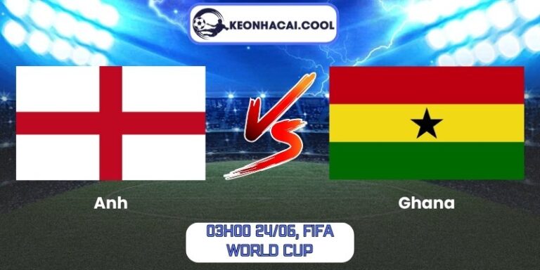 Soi Kèo Anh Vs Ghana (03h00 24/06, FIFA World Cup) 2 Anh vs Ghana