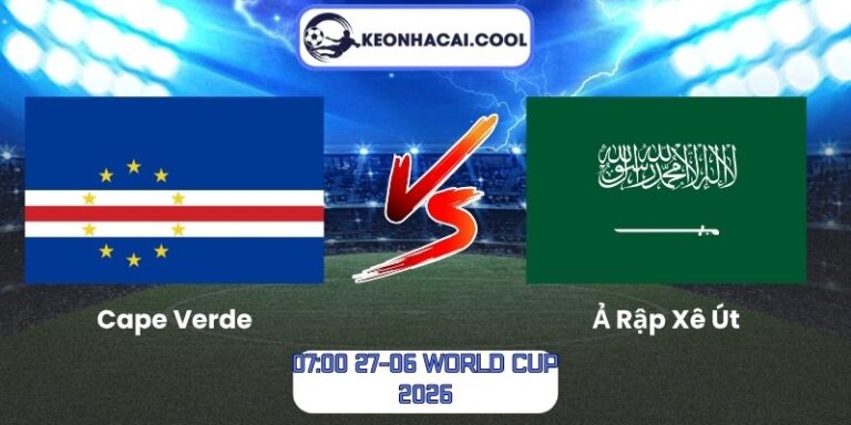 Soi kèo Cape Verde vs Ả Rập Xê Út (07:00 27-06, World Cup 2026) 9 Cape Verde vs Ả Rập Xê Út