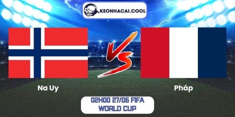 Soi kèo Na Uy vs Pháp (02h00 27/06, FIFA World Cup) 1 Na Uy vs Pháp